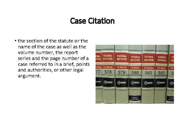 Case Citation • the section of the statute or the name of the case