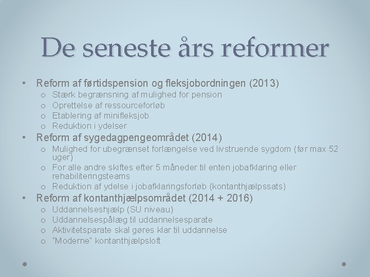 De seneste års reformer • Reform af førtidspension og fleksjobordningen (2013) o o Stærk