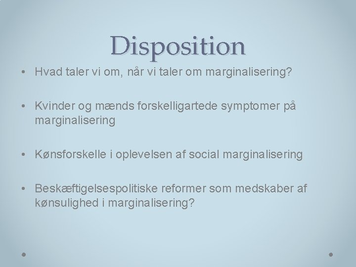 Disposition • Hvad taler vi om, når vi taler om marginalisering? • Kvinder og