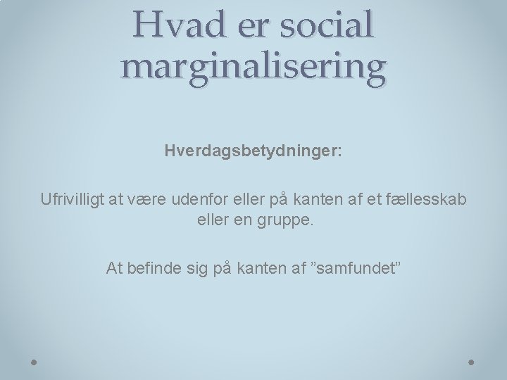 Hvad er social marginalisering Hverdagsbetydninger: Ufrivilligt at være udenfor eller på kanten af et