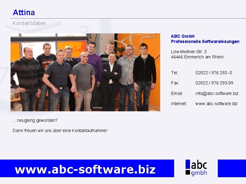 Attina Kontaktdaten ABC Gmb. H Professionelle Softwarelösungen Lise-Meitner-Str. 3 46446 Emmerich am Rhein …neugierig