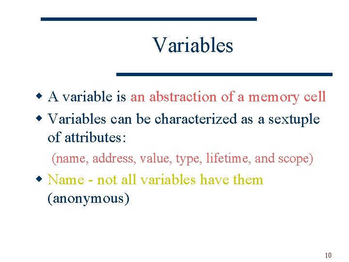 Variables w A variable is an abstraction of a memory cell w Variables can