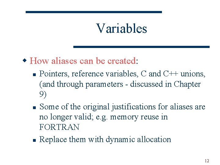 Variables w How aliases can be created: n n n Pointers, reference variables, C