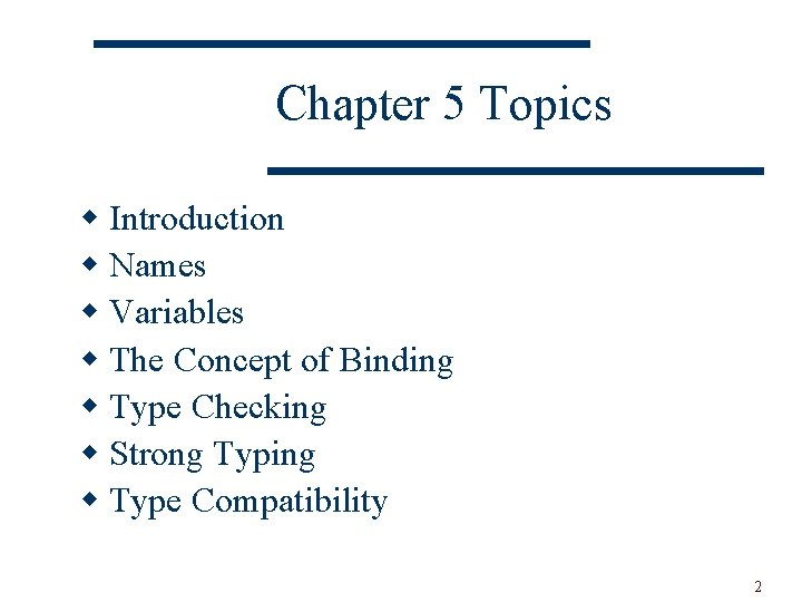 Chapter 5 Topics w Introduction w Names w Variables w The Concept of Binding