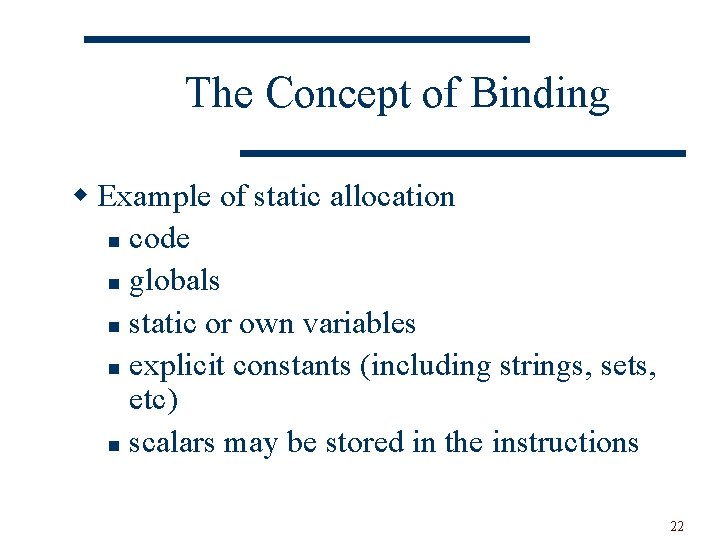 The Concept of Binding w Example of static allocation n code n globals n