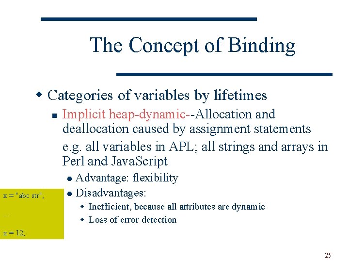 The Concept of Binding w Categories of variables by lifetimes n Implicit heap-dynamic--Allocation and