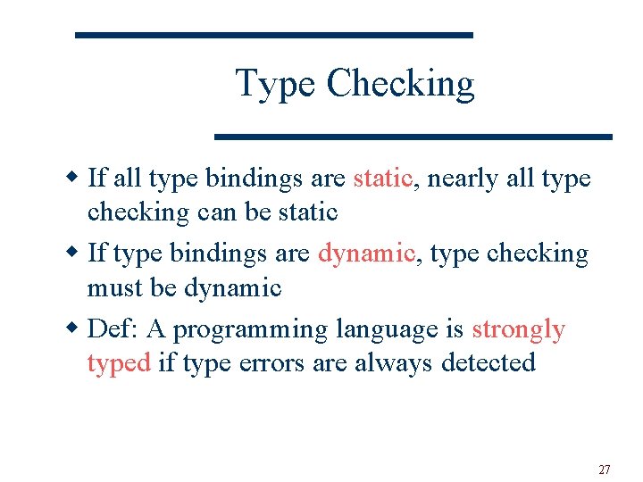 Type Checking w If all type bindings are static, nearly all type checking can