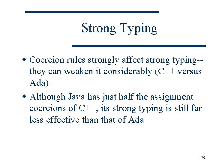 Strong Typing w Coercion rules strongly affect strong typing-they can weaken it considerably (C++