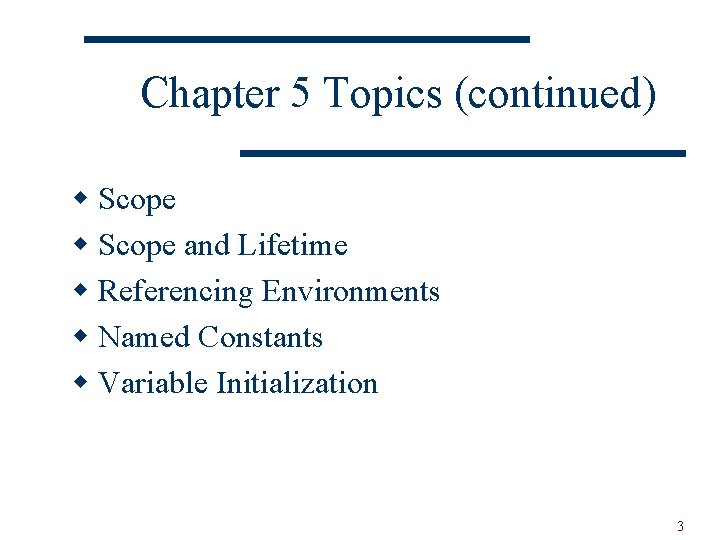 Chapter 5 Topics (continued) w Scope and Lifetime w Referencing Environments w Named Constants