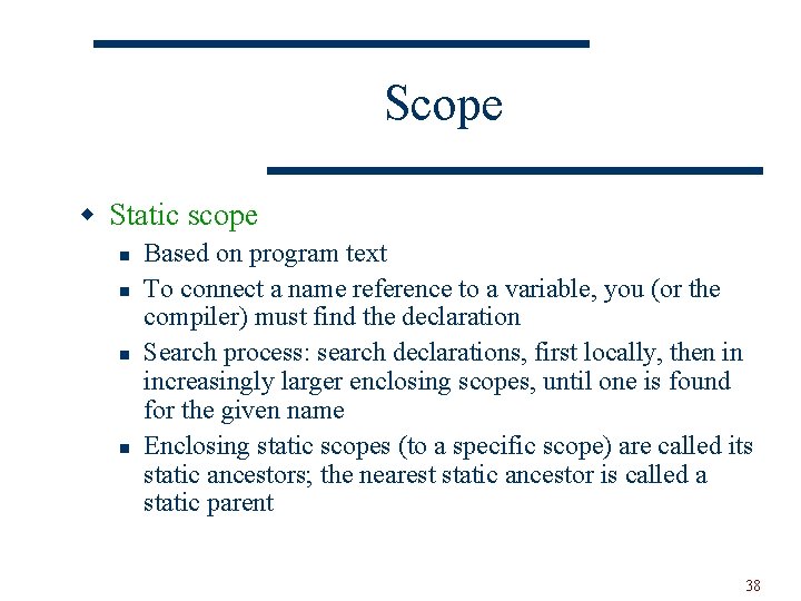 Scope w Static scope n n Based on program text To connect a name