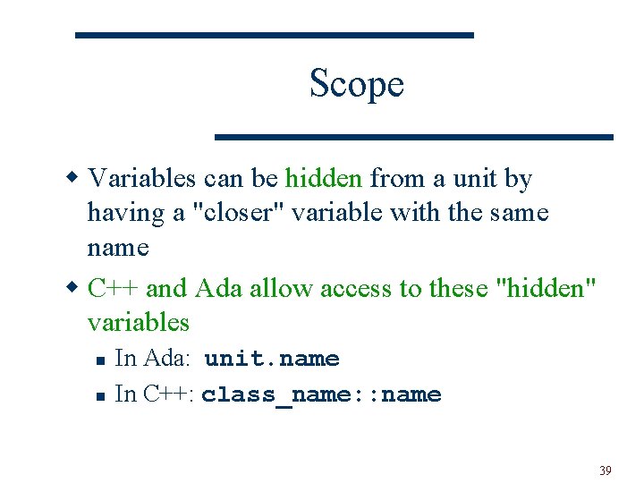 Scope w Variables can be hidden from a unit by having a "closer" variable