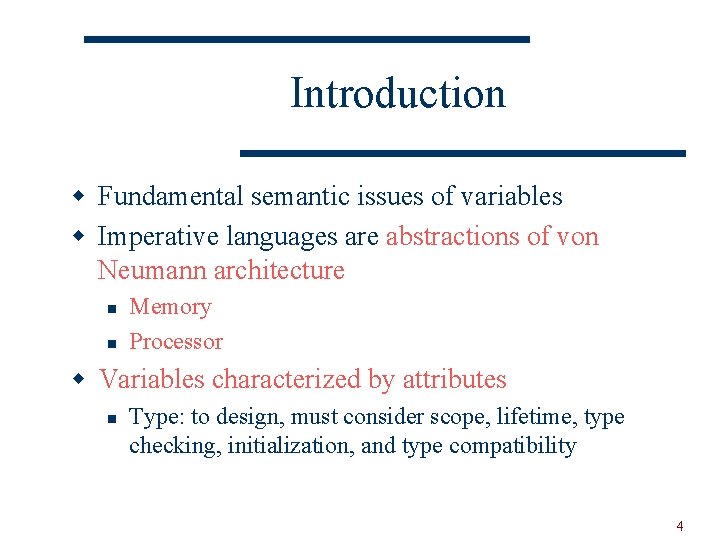 Introduction w Fundamental semantic issues of variables w Imperative languages are abstractions of von
