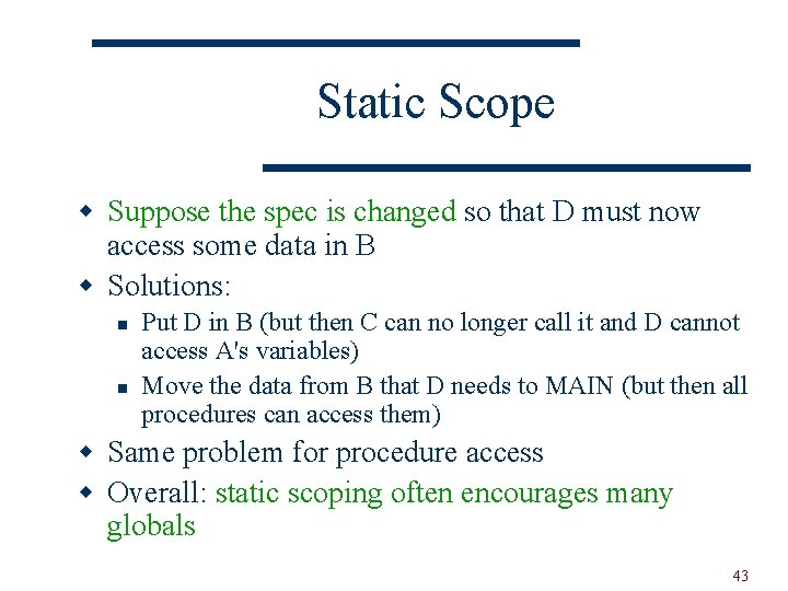 Static Scope w Suppose the spec is changed so that D must now access