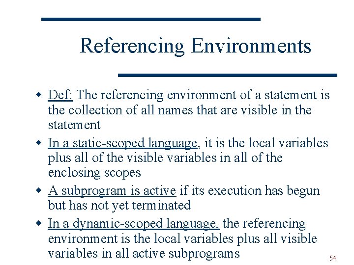 Referencing Environments w Def: The referencing environment of a statement is the collection of