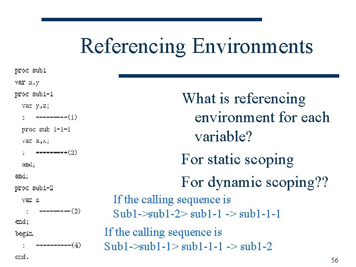 Referencing Environments What is referencing environment for each variable? For static scoping For dynamic