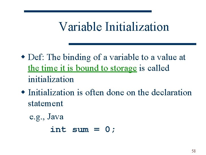 Variable Initialization w Def: The binding of a variable to a value at the