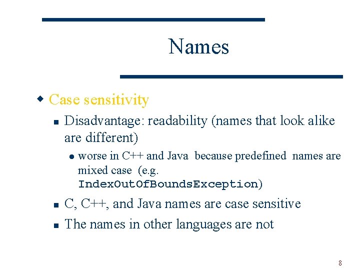 Names w Case sensitivity n Disadvantage: readability (names that look alike are different) l
