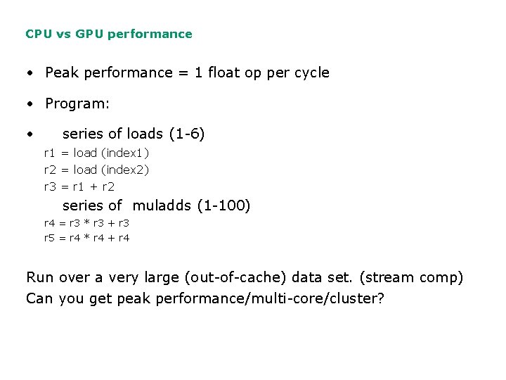CPU vs GPU performance • Peak performance = 1 float op per cycle •
