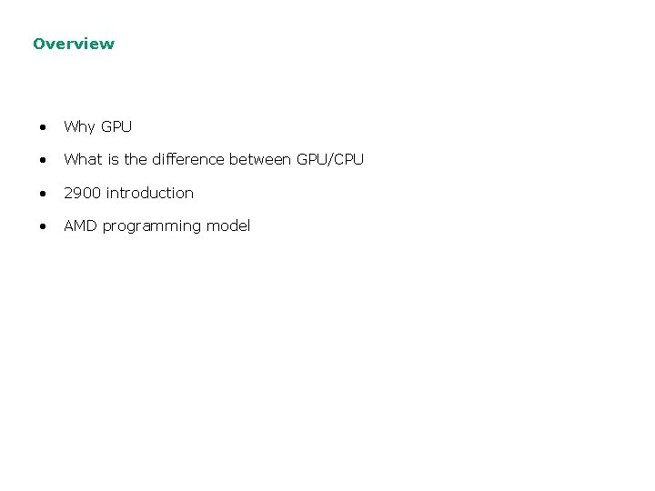 Overview • Why GPU • What is the difference between GPU/CPU • 2900 introduction