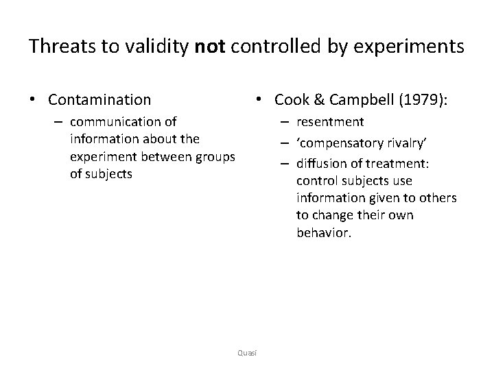 Threats to validity not controlled by experiments • Contamination • Cook & Campbell (1979):