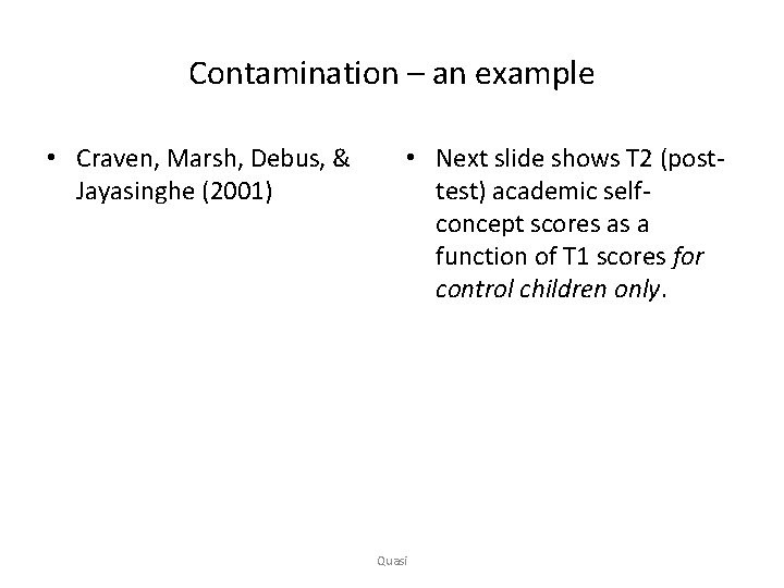 Contamination – an example • Craven, Marsh, Debus, & Jayasinghe (2001) • Next slide