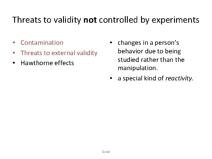 Threats to validity not controlled by experiments • Contamination • Threats to external validity