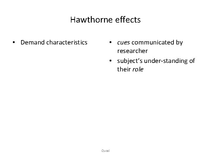 Hawthorne effects • Demand characteristics • cues communicated by researcher • subject’s under-standing of