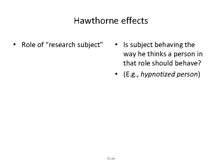 Hawthorne effects • Role of “research subject” • Is subject behaving the way he