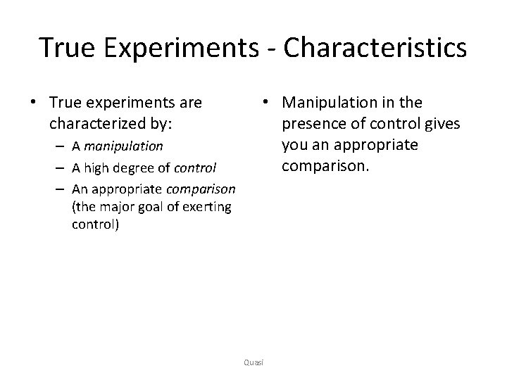 True Experiments - Characteristics • True experiments are characterized by: – A manipulation –