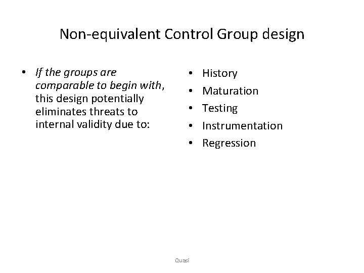 Non-equivalent Control Group design • If the groups are comparable to begin with, this