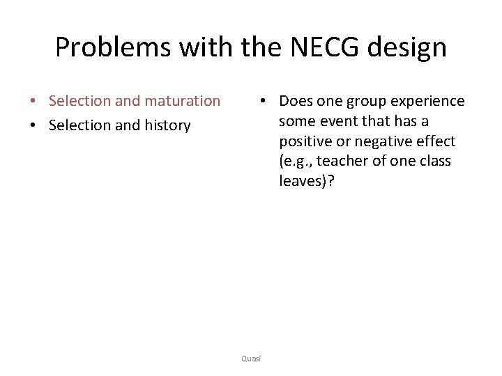 Problems with the NECG design • Selection and maturation • Selection and history •