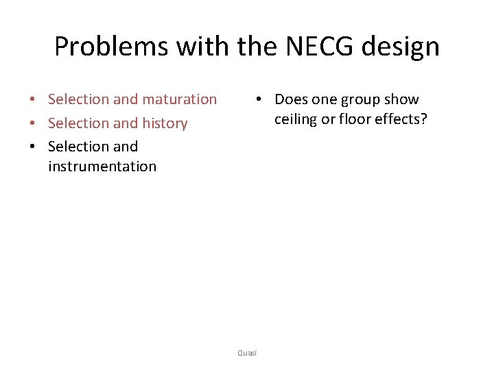 Problems with the NECG design • Selection and maturation • Selection and history •