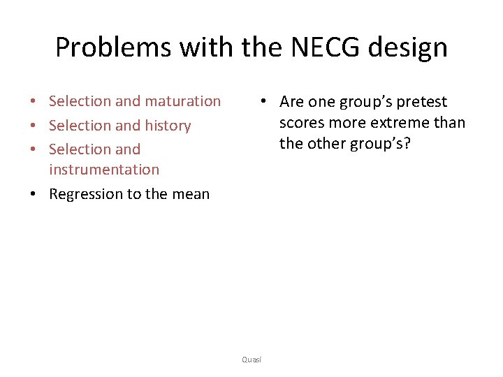 Problems with the NECG design • Selection and maturation • Selection and history •