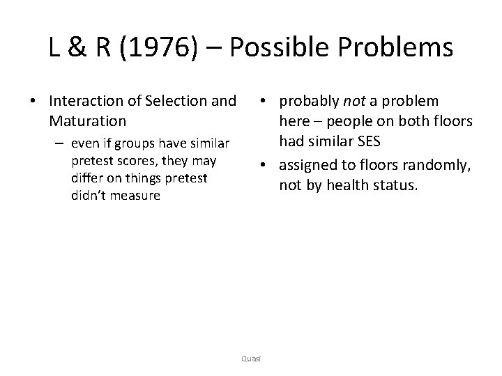 L & R (1976) – Possible Problems • Interaction of Selection and Maturation –