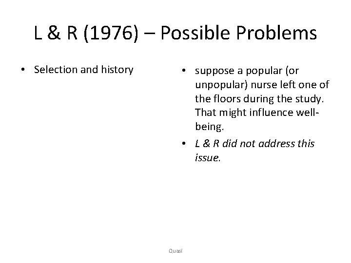 L & R (1976) – Possible Problems • Selection and history • suppose a