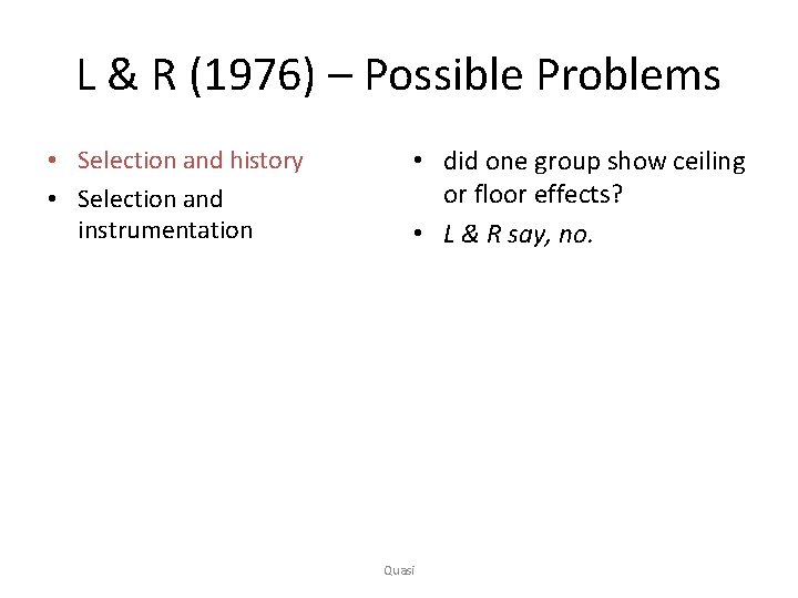 L & R (1976) – Possible Problems • Selection and history • Selection and