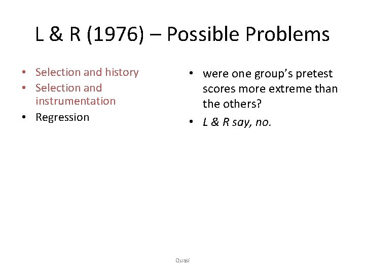 L & R (1976) – Possible Problems • Selection and history • Selection and