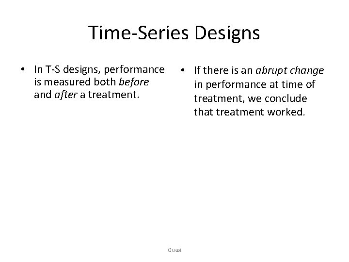 Time-Series Designs • In T-S designs, performance is measured both before and after a