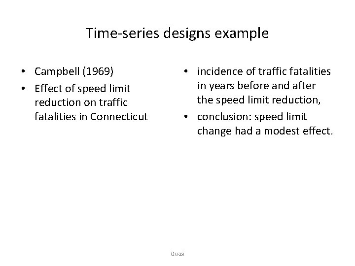 Time-series designs example • Campbell (1969) • Effect of speed limit reduction on traffic