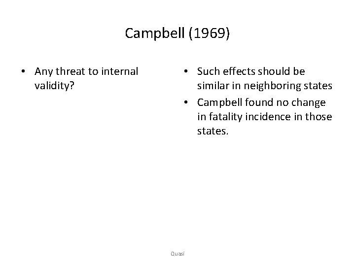 Campbell (1969) • Any threat to internal validity? • Such effects should be similar