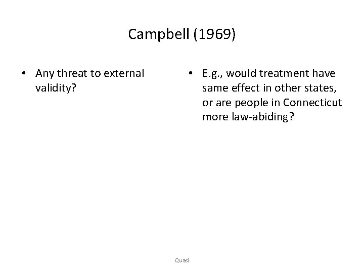 Campbell (1969) • Any threat to external validity? • E. g. , would treatment