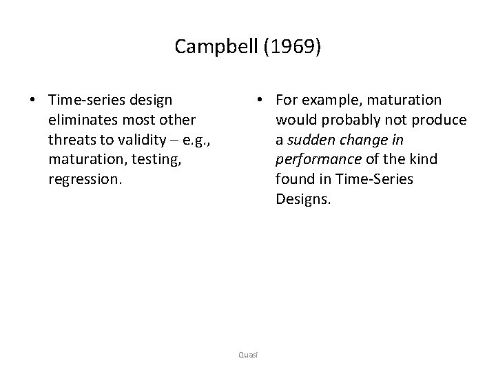 Campbell (1969) • Time-series design eliminates most other threats to validity – e. g.