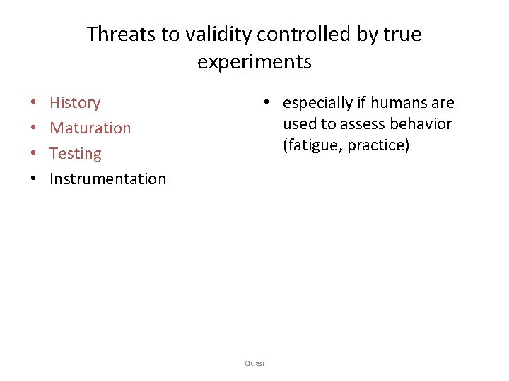 Threats to validity controlled by true experiments • • History Maturation Testing Instrumentation •