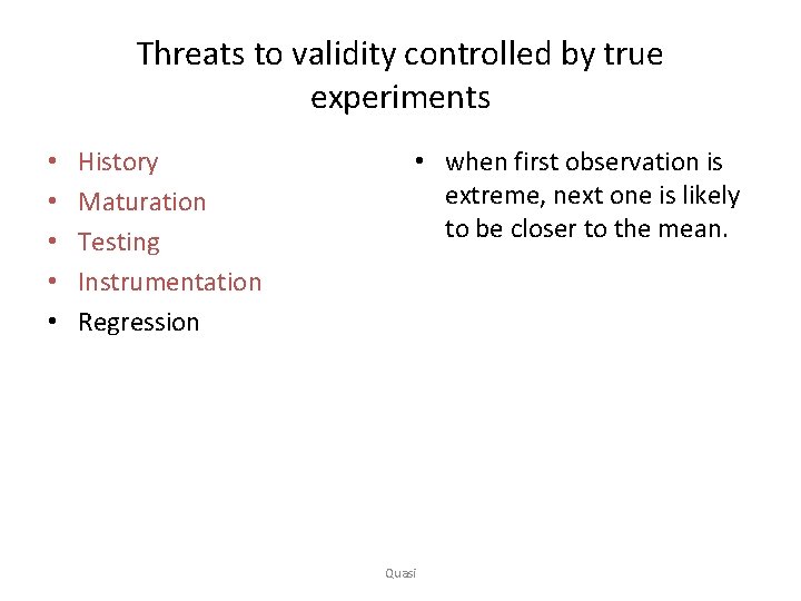 Threats to validity controlled by true experiments • • • History Maturation Testing Instrumentation