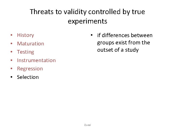 Threats to validity controlled by true experiments • • • History Maturation Testing Instrumentation