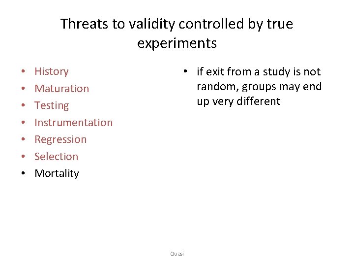 Threats to validity controlled by true experiments • • History Maturation Testing Instrumentation Regression