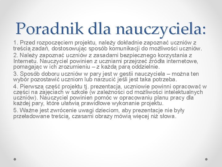 Poradnik dla nauczyciela: 1. Przed rozpoczęciem projektu, należy dokładnie zapoznać uczniów z treścią zadań,