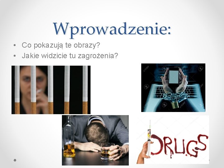 Wprowadzenie: • Co pokazują te obrazy? • Jakie widzicie tu zagrożenia? 