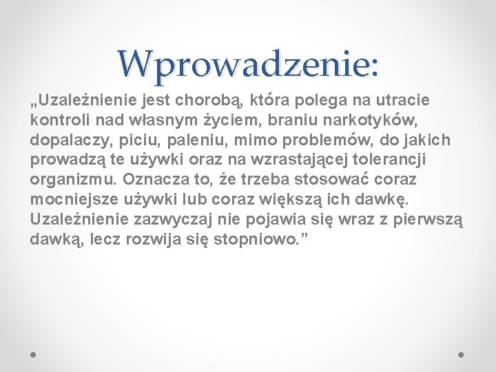 Wprowadzenie: „Uzależnienie jest chorobą, która polega na utracie kontroli nad własnym życiem, braniu narkotyków,