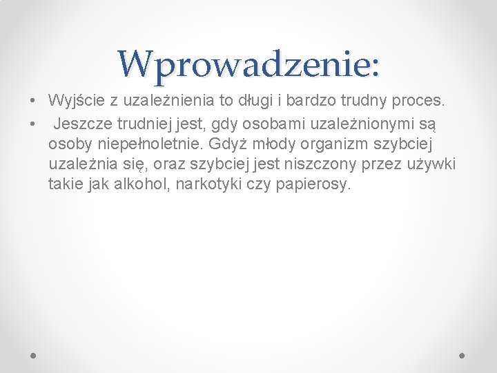 Wprowadzenie: • Wyjście z uzależnienia to długi i bardzo trudny proces. • Jeszcze trudniej